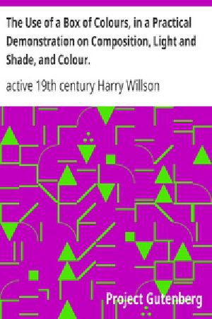 [Gutenberg 32681] • The Use of a Box of Colours, in a Practical Demonstration on Composition, Light and Shade, and Colour.